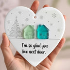 "I'm so glad you live next door" Christmas Heart-shaped Ornament