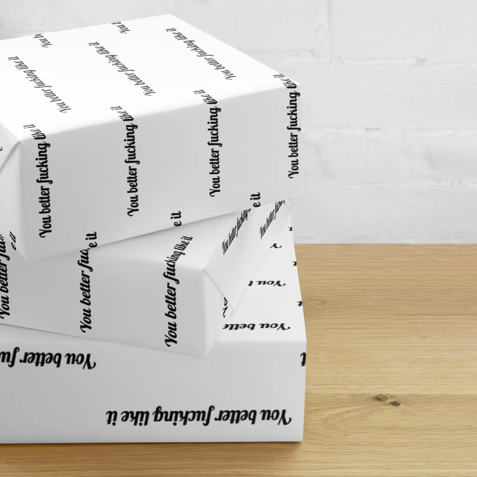"You Better Fucking Like It" Wrapping Paper