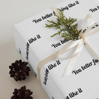 "You Better Fucking Like It" Wrapping Paper