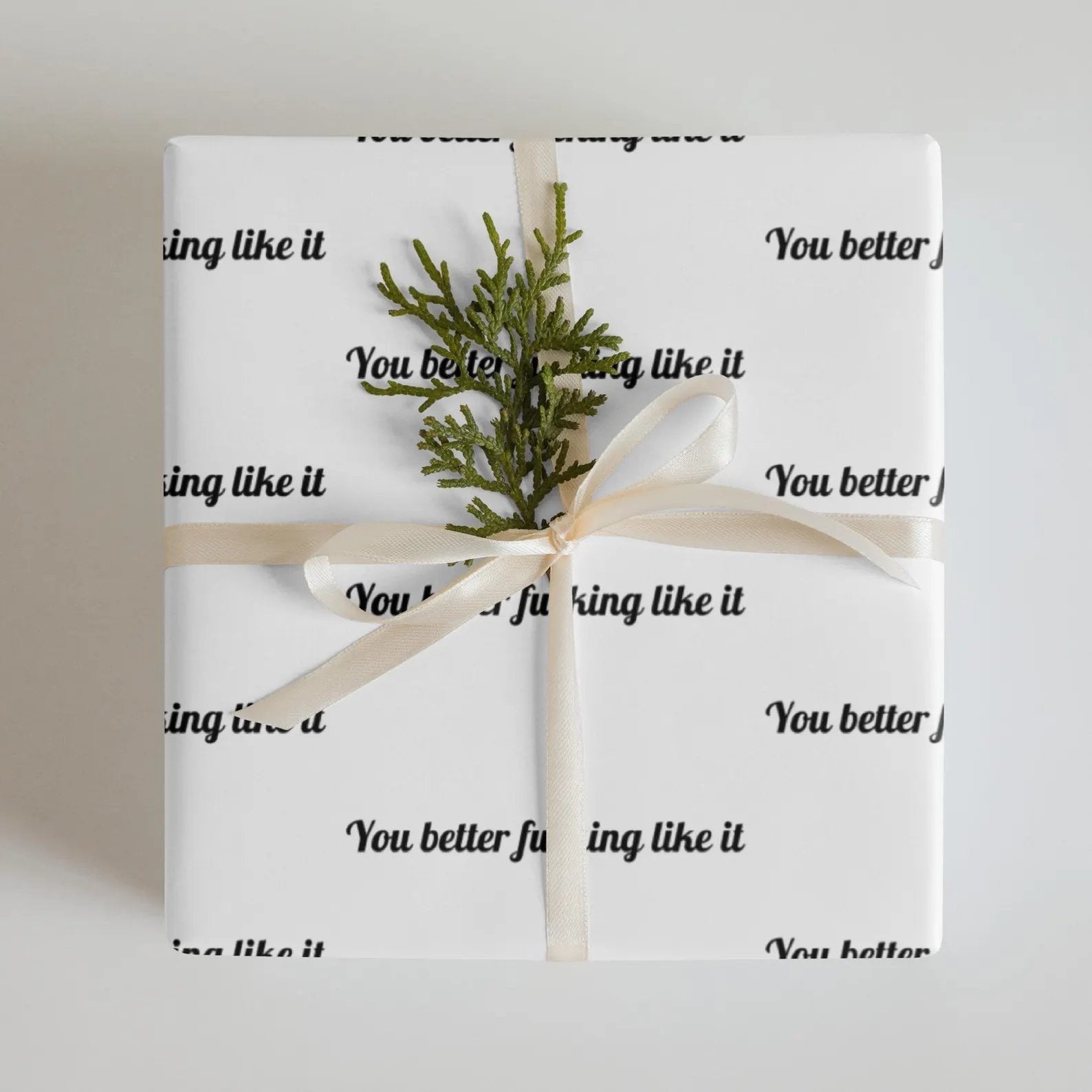 "You Better Fucking Like It" Wrapping Paper