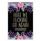 Here We F*cking Go Again: Swear Calendar for Tired-Ass Women