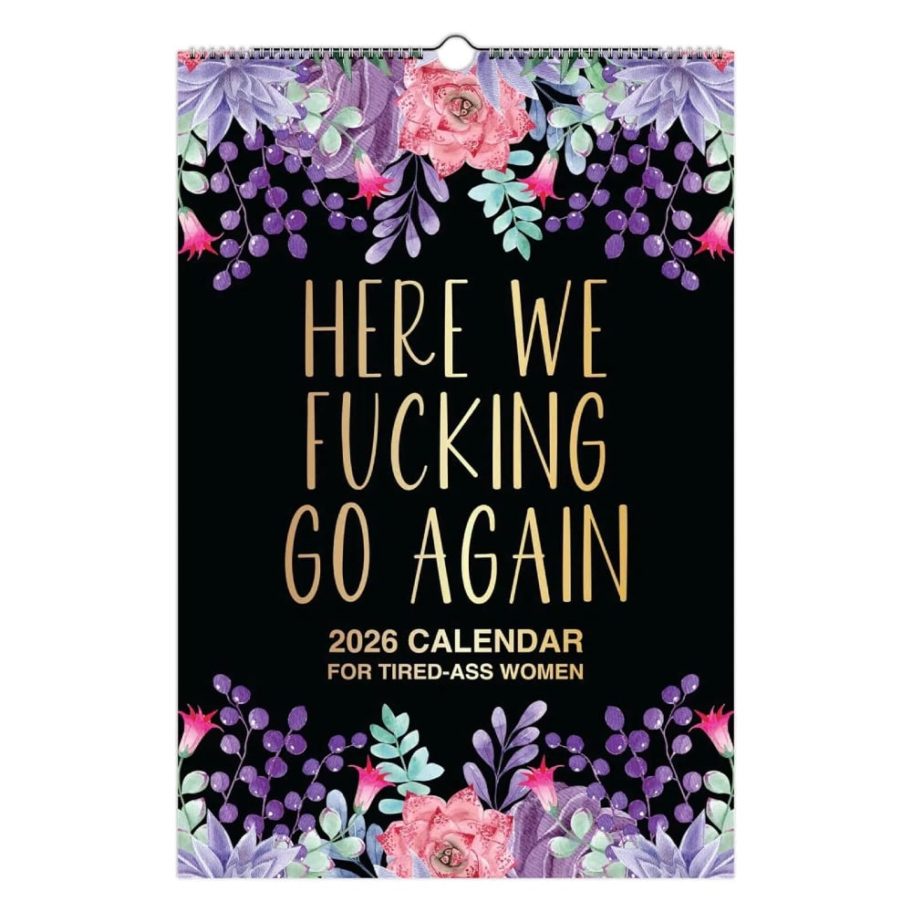 Here We F*cking Go Again: Swear Calendar for Tired-Ass Women